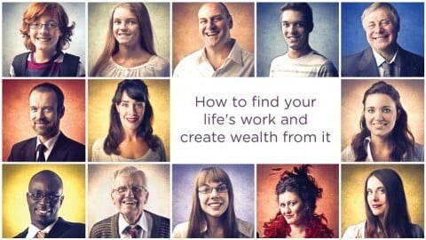 Find your life's work and create wealth from it