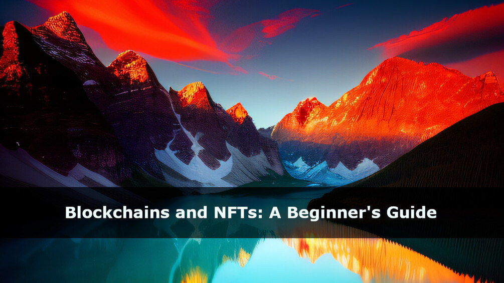 Blockchains And NFTs: A Beginner's Guide