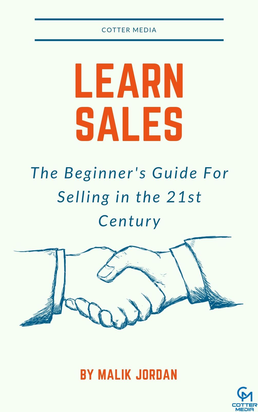 Learn Sales: The Beginner's Guide For Selling in the 21st Century