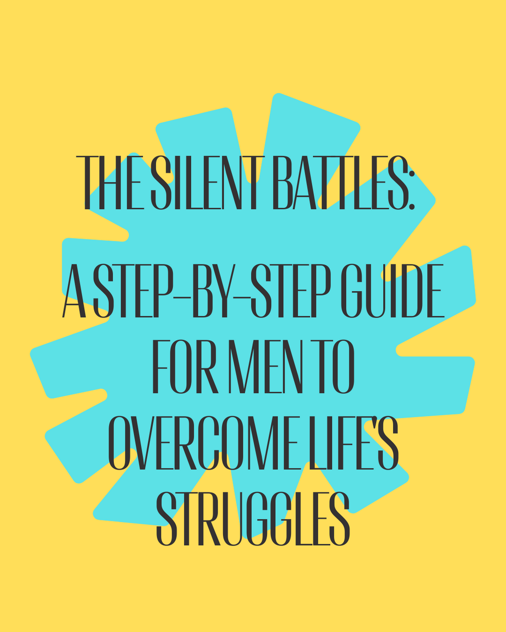 the-silent-battles-understanding-and-overcoming-men-s-struggles