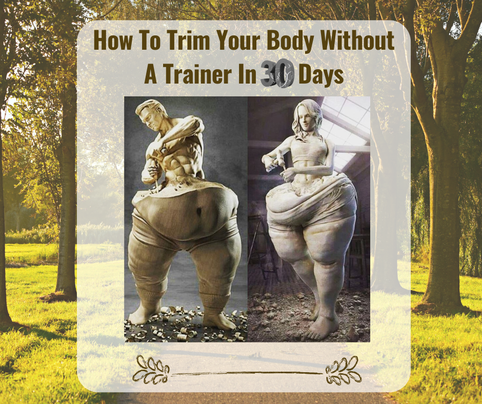 How To Trim Your Body Without A Trainer In 30 Days