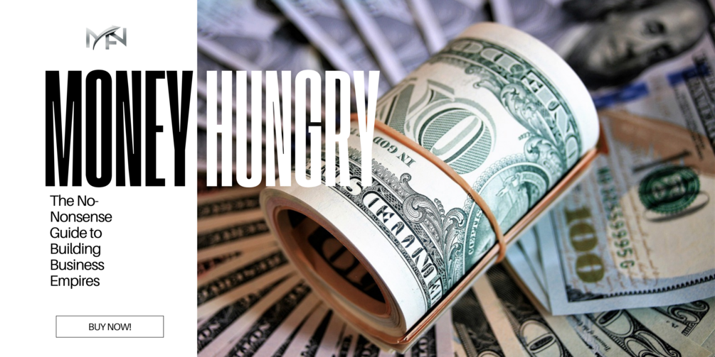 Money Hungry: The No-Nonsense Guide to Building Business Empires
