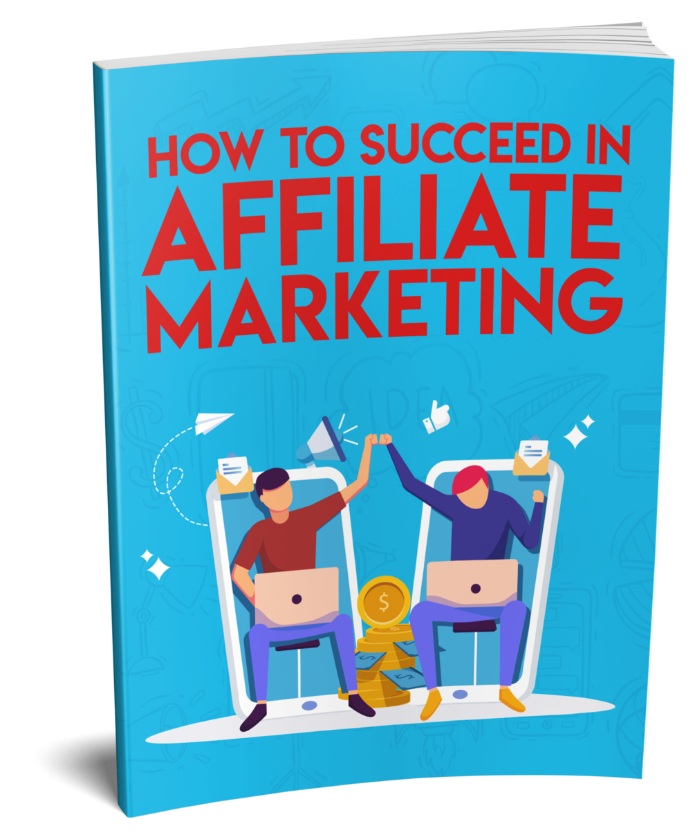 How to succeed in affiliate marketing ebook