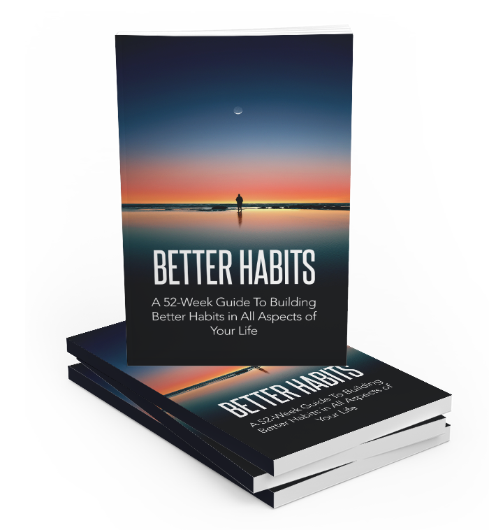 Better Habits: A 52-Week Guide To Building Better Habits In All Aspects ...