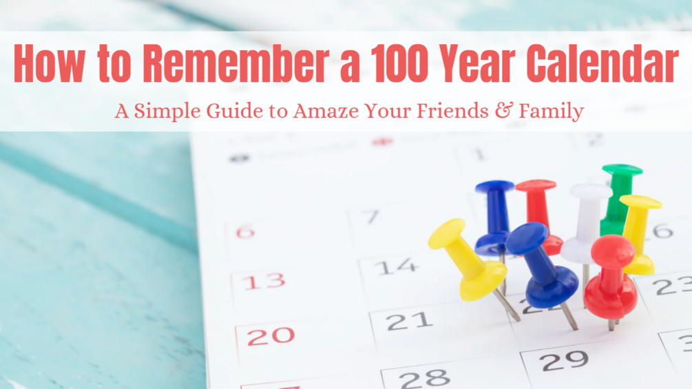 How to Remember a 100 Year Calendar