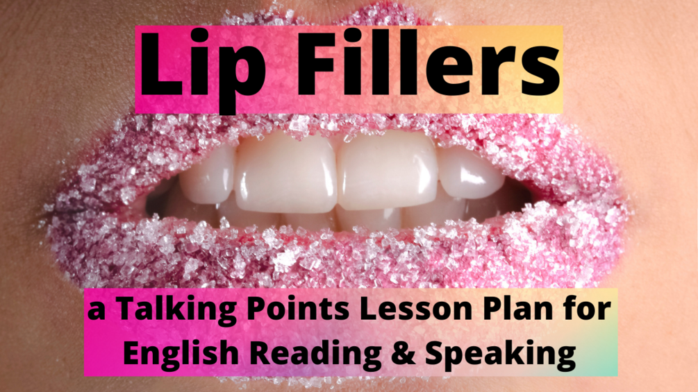 Lip Fillers a Talking Points Lesson Plan for English Reading & Speaking