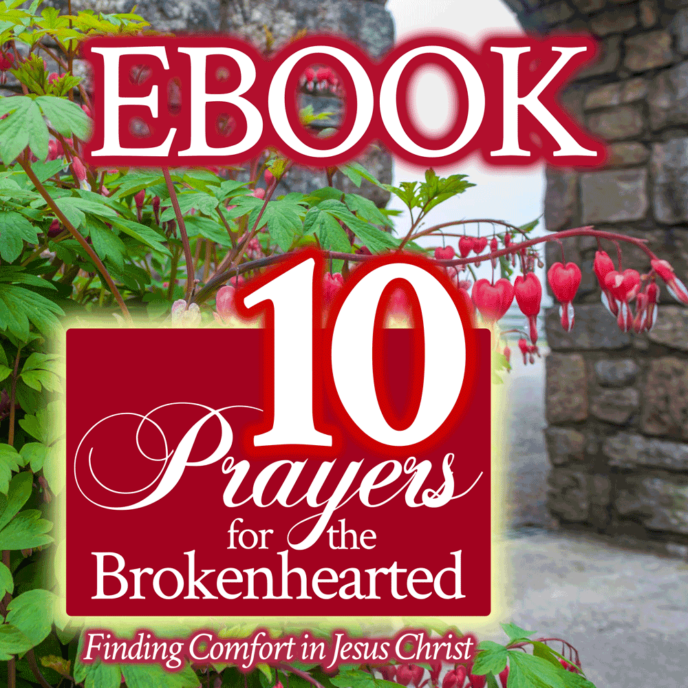 10 Prayers for the Brokenhearted Finding Comfort in Jesus Christ EBOOK