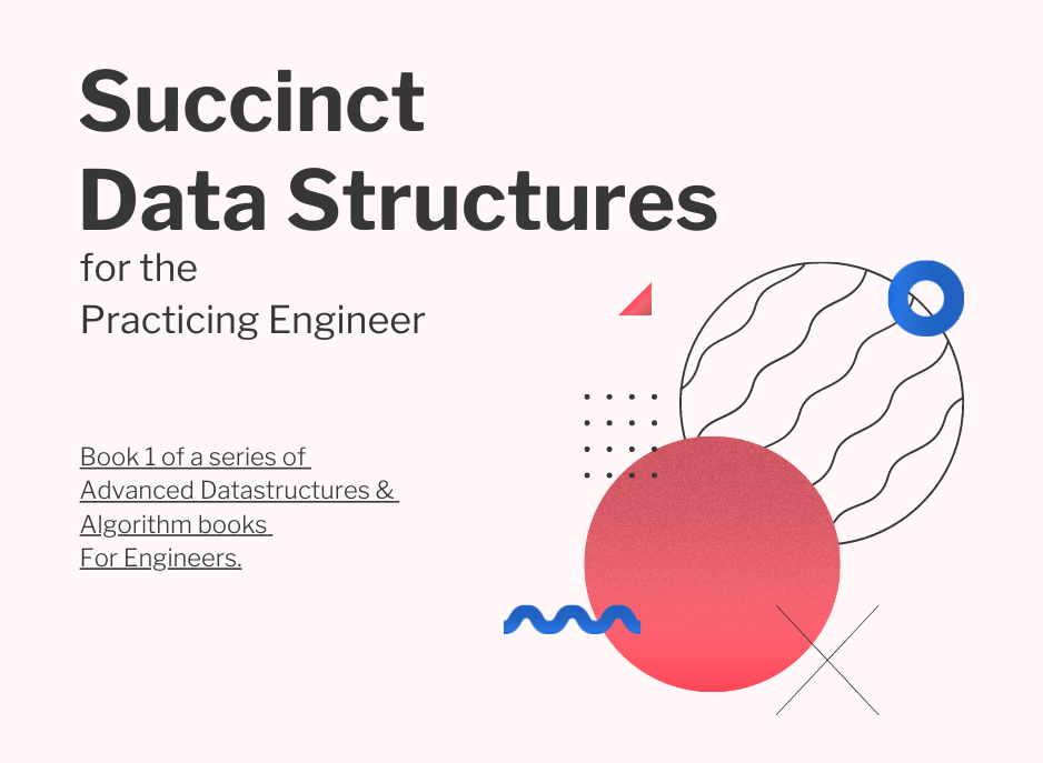 Succinct Data Structures And Algorithms For Practicing Engineers