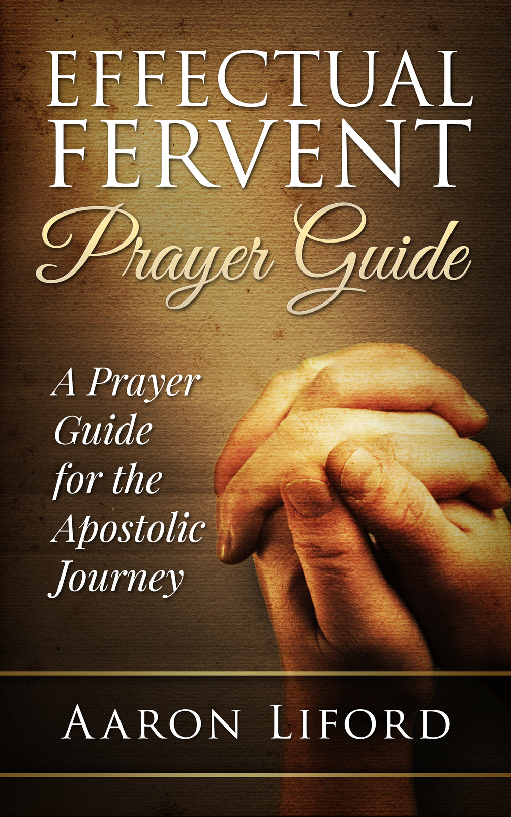 effectual-fervent-prayer-guide-by-aaron-liford