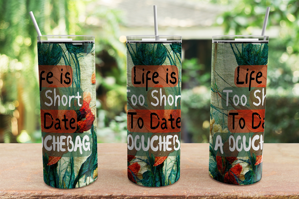 Life is Too Shirt to Date a Douchebag, Tumbler Wrap PNG, 20oz Tumbler