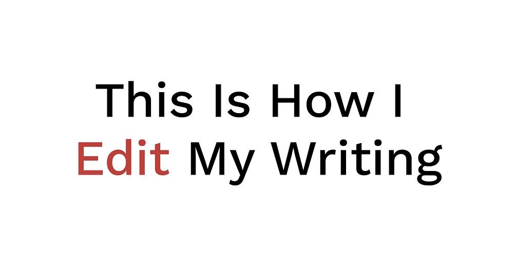 This Is How I Edit My Writing