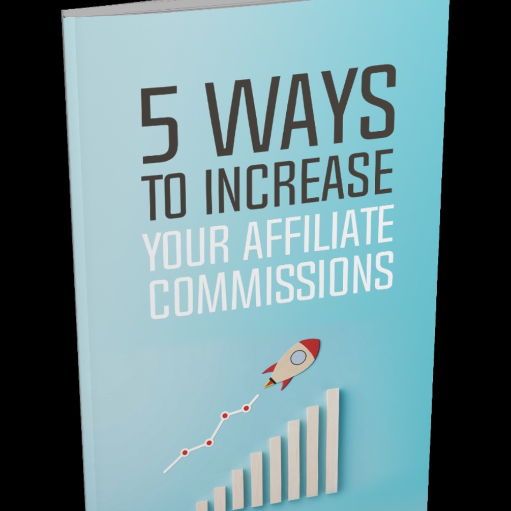 5 Ways To Increase Your Affiliate Commissions