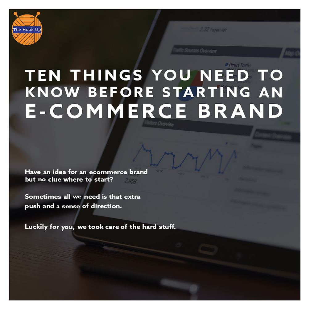 Ten Things You NEED To Know Before Starting An E Commerce Brand