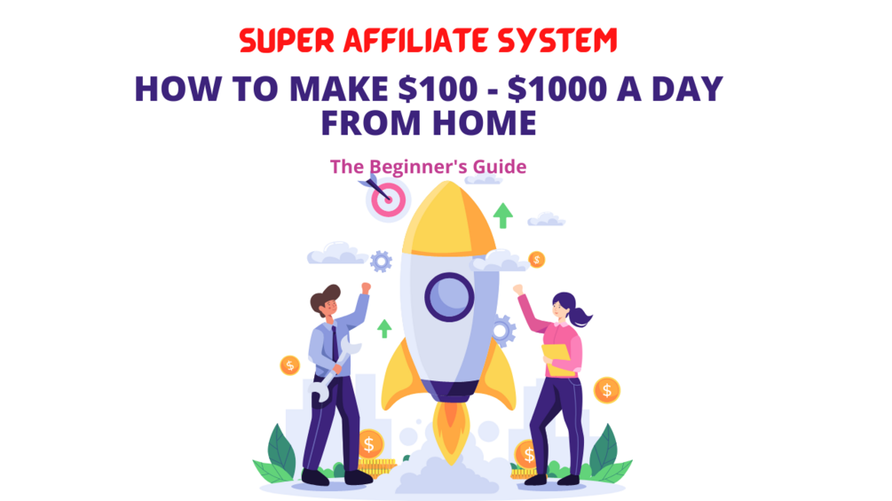 super-affiliate-system-how-to-make-100-1000-a-day-from-home-the