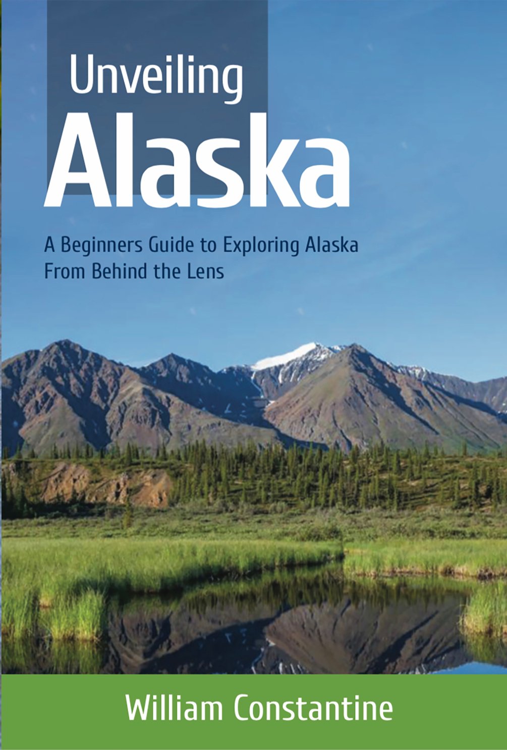 Unveiling Alaska: A Beginners Guide to Exploring Alaska From Behind the 