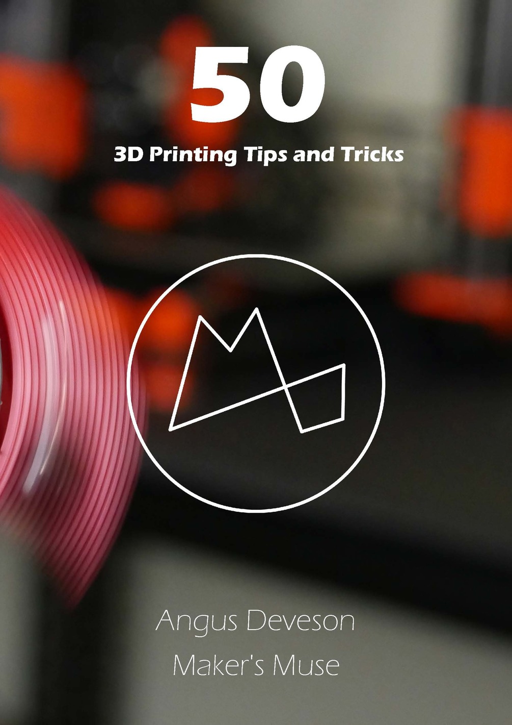 50 3d printing tips and tricks maker s muse ebook