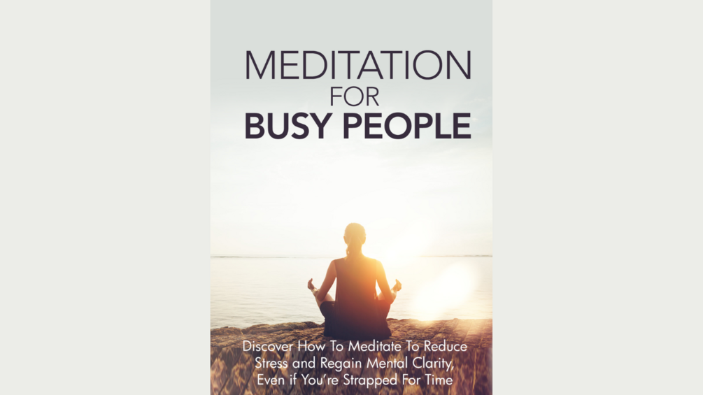 Meditation for busy people Discover how to meditate to reduce stress