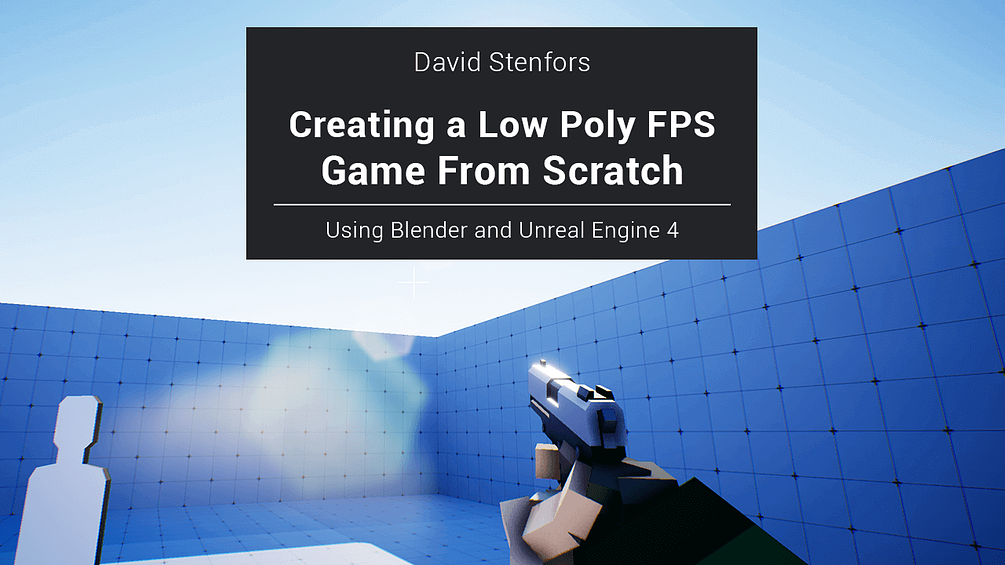 Creating a Low Poly FPS Game From Scratch Using Blender and Unreal