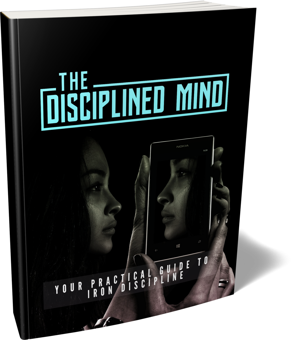 The Disciplined Mind. Your Practical Guide to Iron Discipline