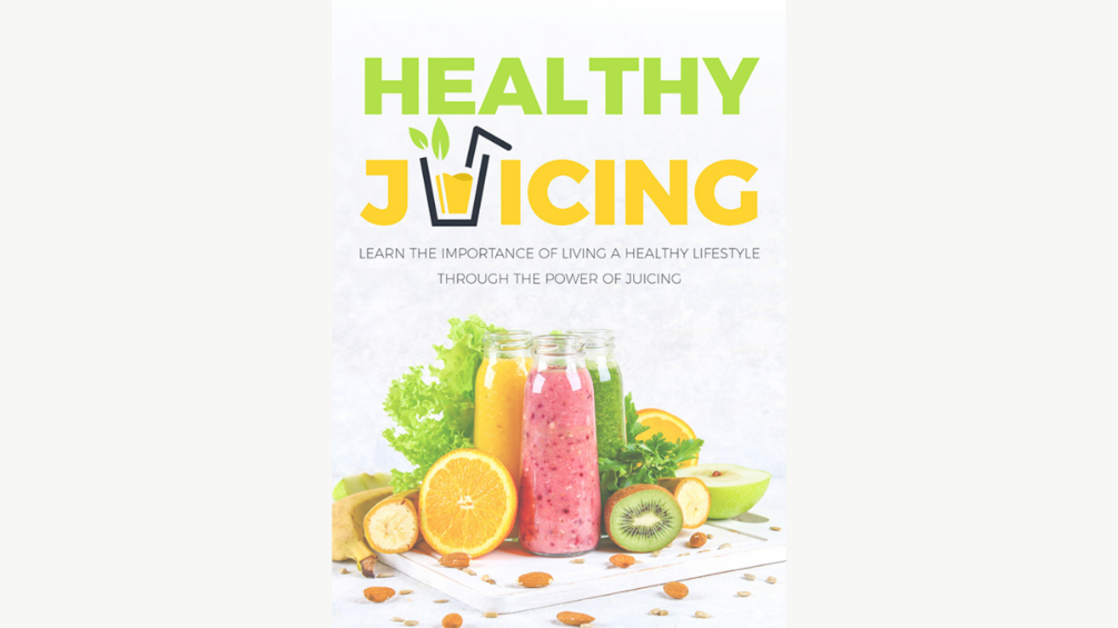 Healthy juicing Learn the importance of living a healthy lifstyle