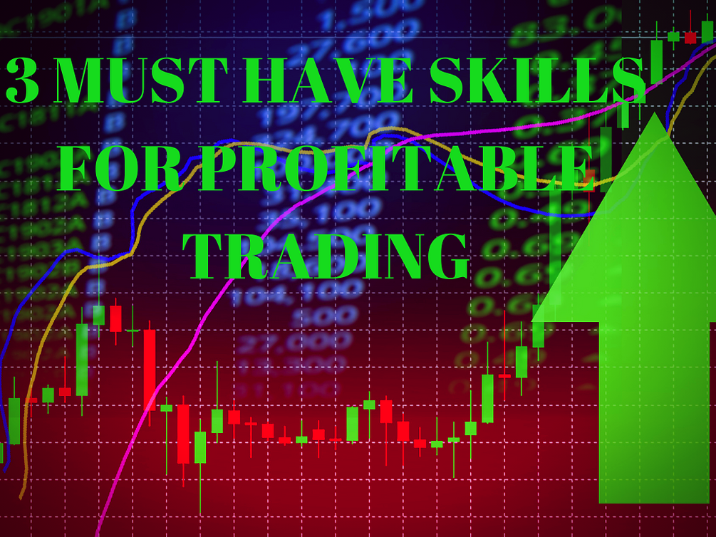 3 MUST HAVE SKILLS FOR PROFITABLE TRADING