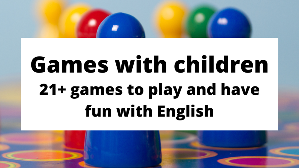 Games in English 21+ games for children learning English as a second