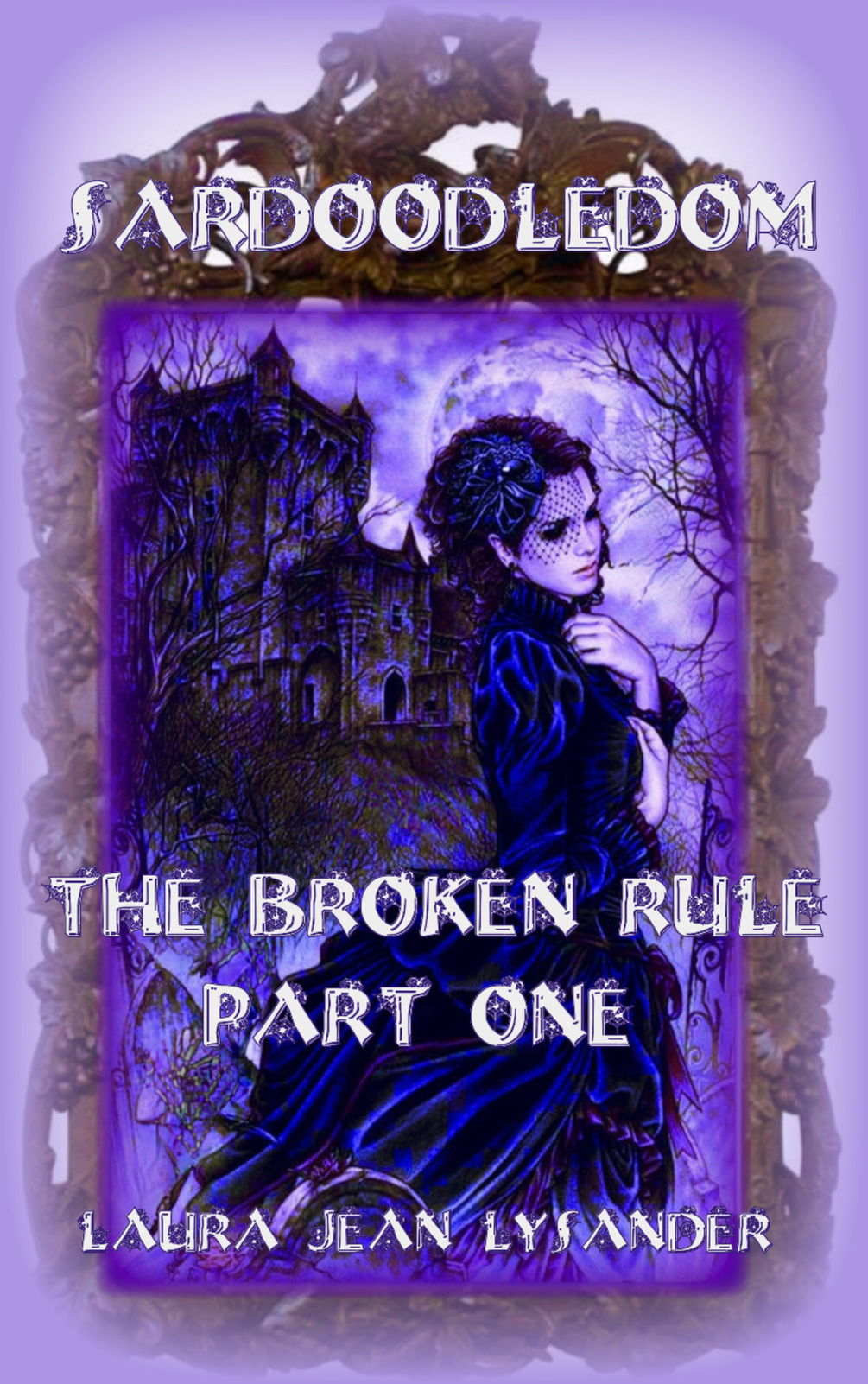 Sardoodledom The Broken Rule Part One Novel (Modern Gothic paranormal