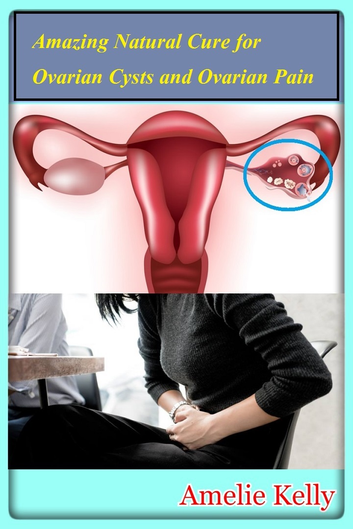 Amazing Natural Cure for Ovarian Cysts and Ovarian Pain