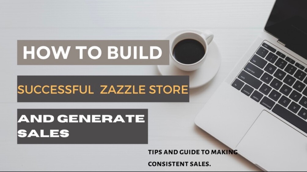 How To Build Successful Zazzle Store And Generate Sales Guide