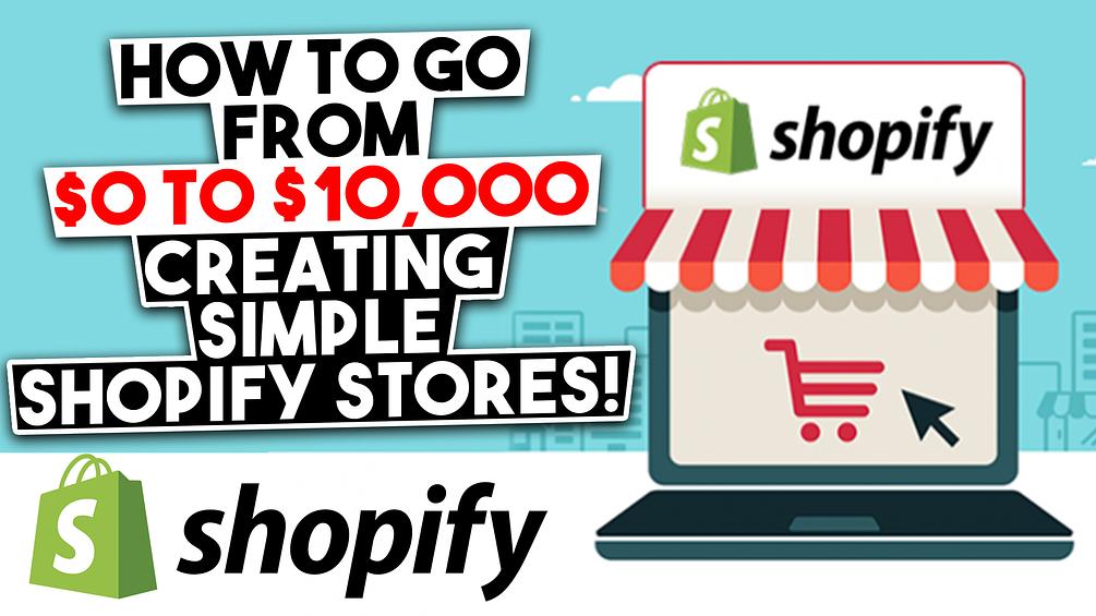 0 to $10,000 Building Simple Shopify Stores