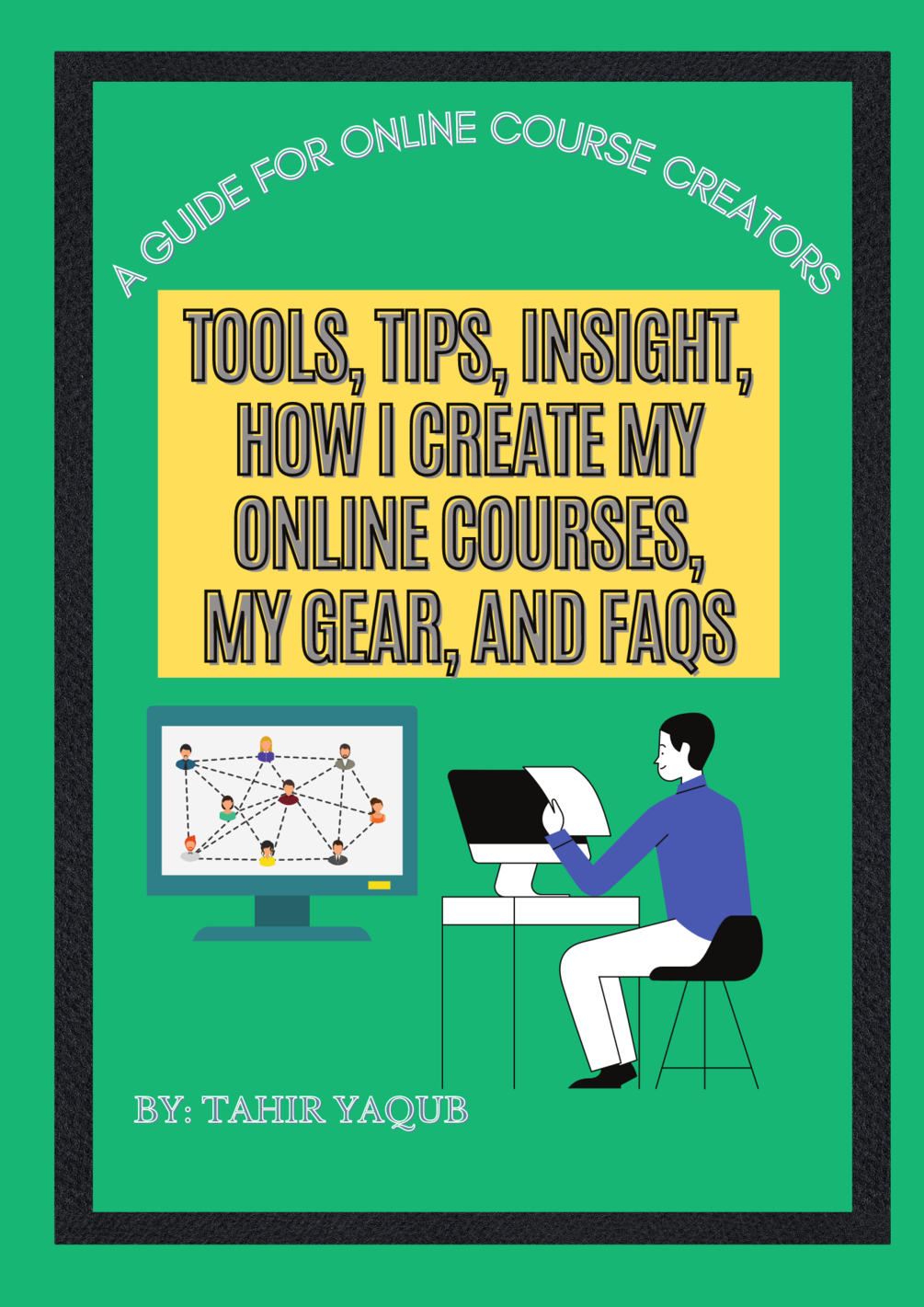 A Guide for Online Course Creators [Tools, tips, Insight, How I create