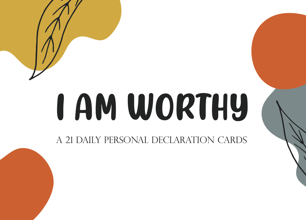 I AM WORTHY A SET OF 21 ENCOURAGING, UPLIFTING, PERSONAL DECLARATION