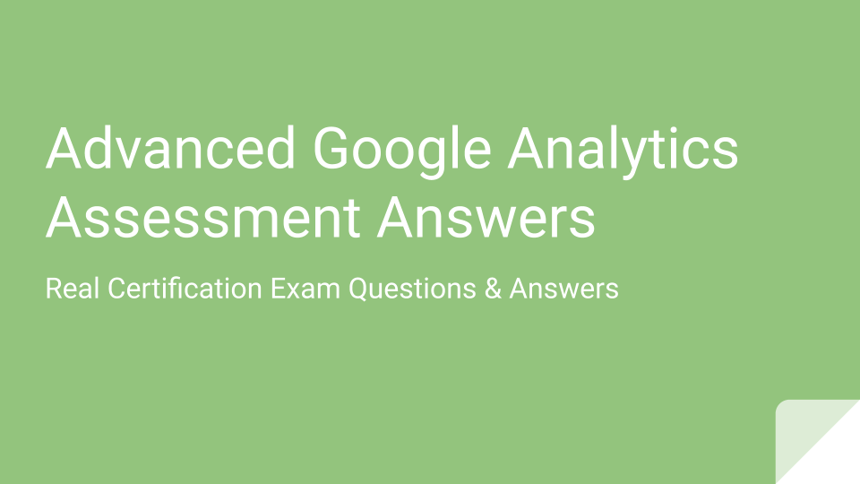 Advanced Google Analytics Assessment Answers