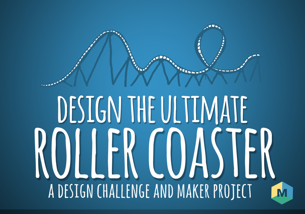 Design the Ultimate Roller Coaster A Design Challenge and Maker Project