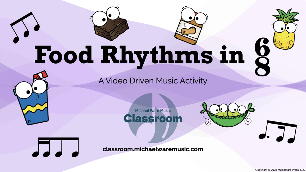 Food Rhythms in 6/8: A Video Driven Music Activity
