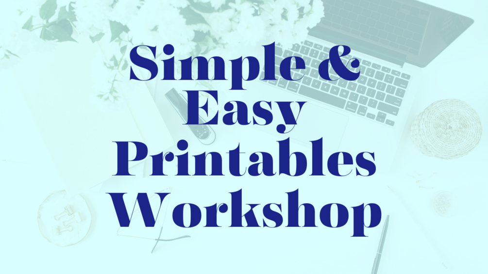 Simple & Easy Printables Workshop