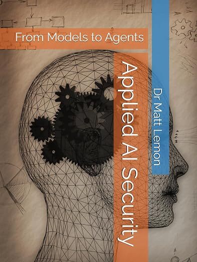 Cover of AI Security - From Models to Agents by Dr Matt Lemon