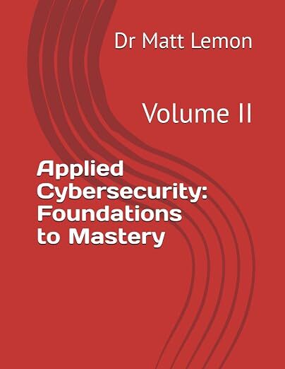 Cover of Applied Cybersecurity - Volume II (Mastery) by Dr Matt Lemon