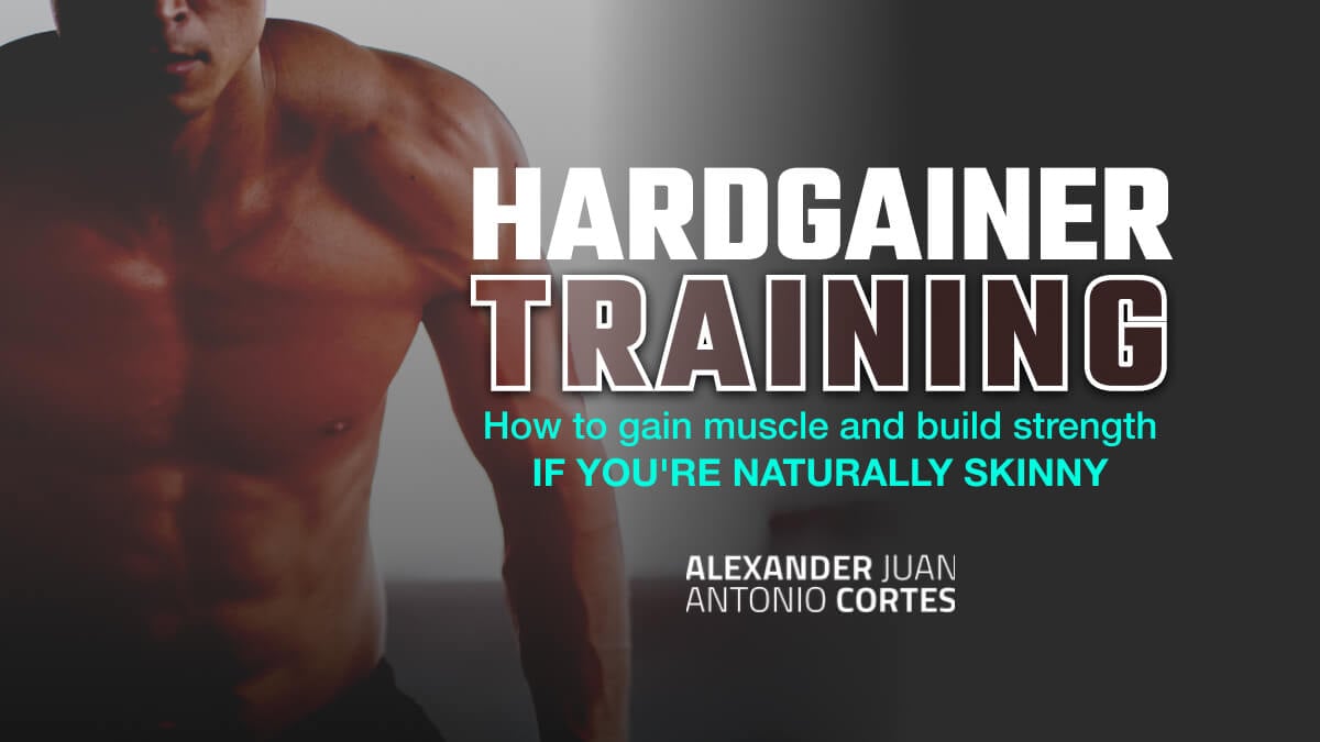 Hardgainer Training: How To Gain Muscle and Build Strength If You Are Naturally Skinny