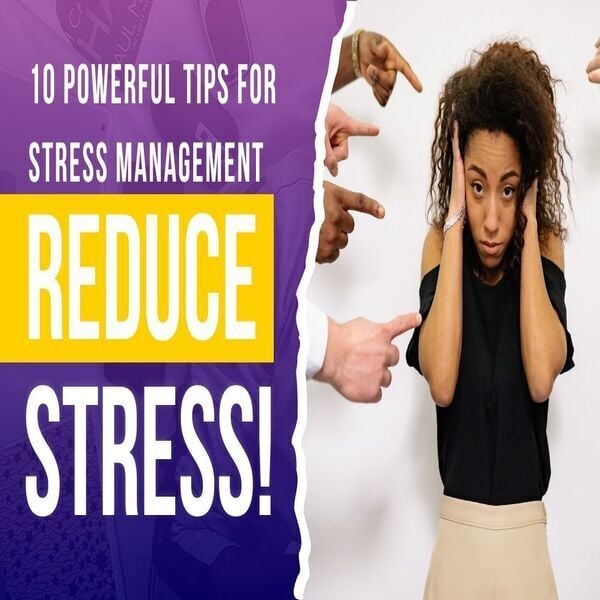 10 POWERFUL TIPS FOR STRESS MANAGEMENT