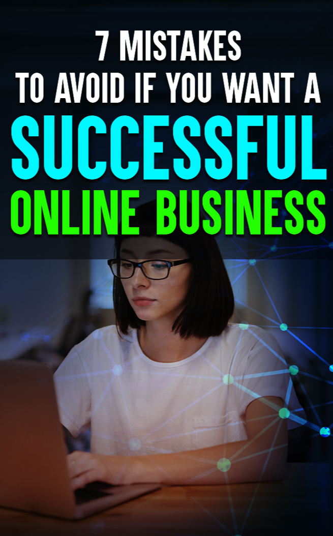 Thinking of Starting an Online Business? Avoid These 7 Deadly Mistakes