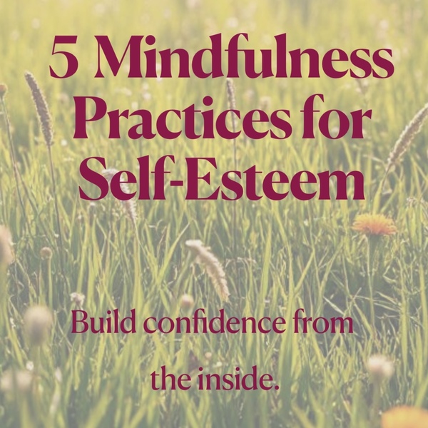 5 Mindfulness Practices for Self-Esteem — Free Guide