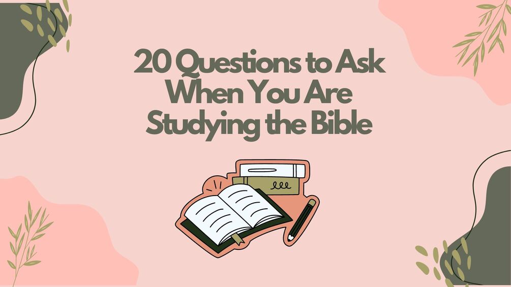 20 Questions to Ask When You Are Studying the Bible (PDF Download)