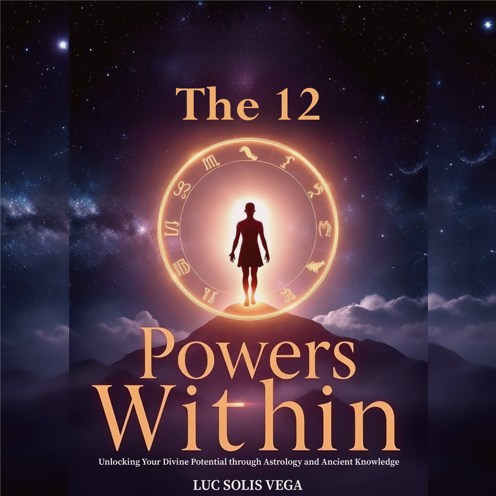 The 12 Powers Within Unlocking Your Divine Potential through Astrology