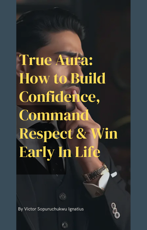 True Aura How to Build Confidence, Command Respect & Win Early In Life