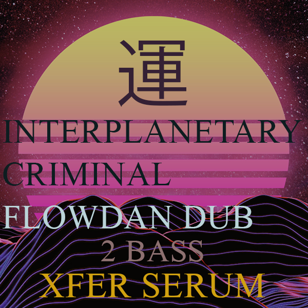 Interplanetary Criminal - Flowdan Dub 2xBass [Xfer Serum Presets, Ableton Live 11 prjct, Midi]