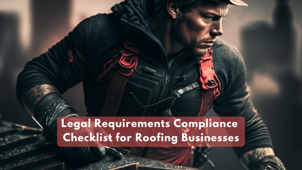 Legal Requirements Compliance Checklist for Roofing Businesses