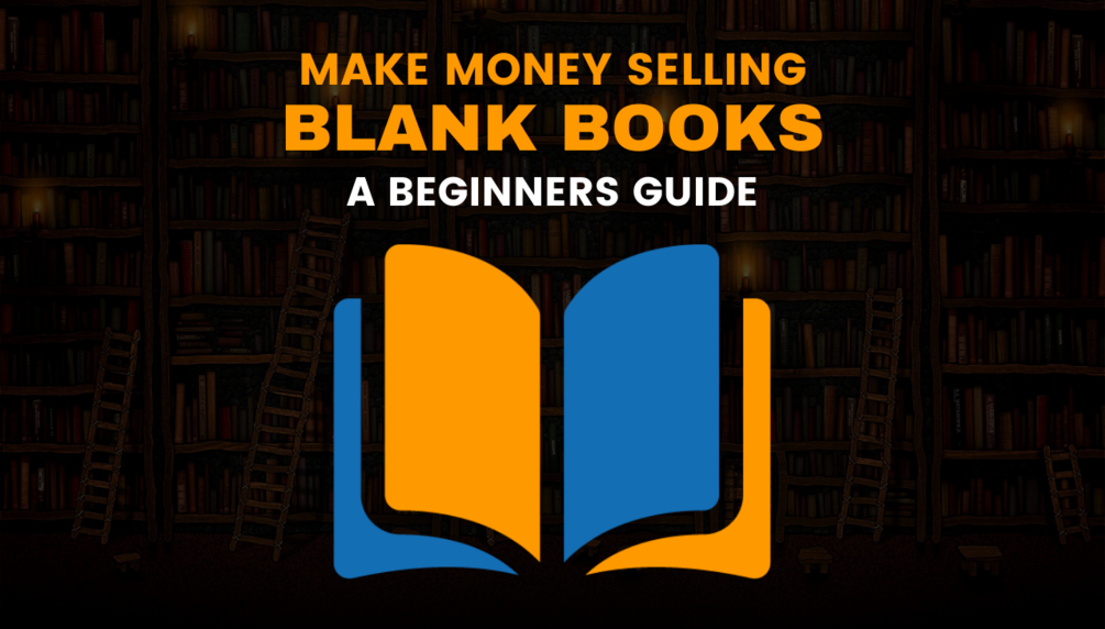 Make Money Selling Blank Books: A Beginner's Guide