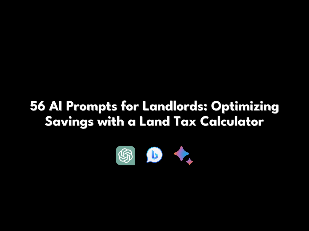 56 AI Prompts for Landlords: Optimizing Savings with a Land Tax Calculator