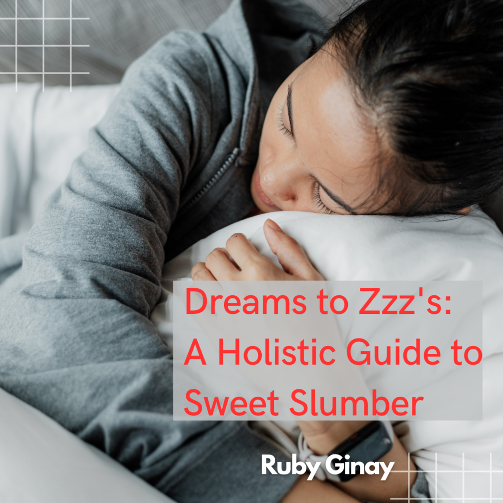 Dreams to Zzzz’s: A Holistic Guide To Sweet Slumber